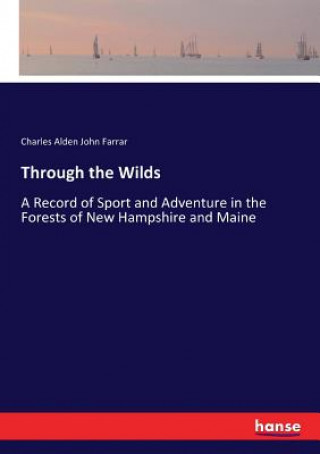 Knjiga Through the Wilds Charles Alden John Farrar