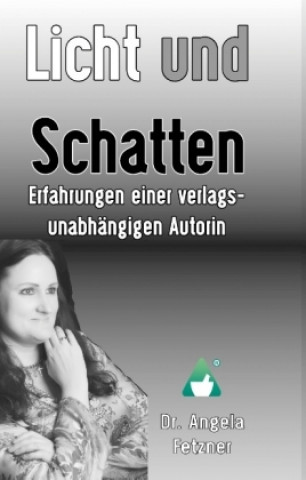 Carte Licht und Schatten - Erfahrungen einer verlagsunabhängigen Autorin Angela Fetzner