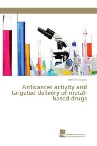 Buch Anticancer activity and targeted delivery of metal-based drugs Kushtrim Kryeziu