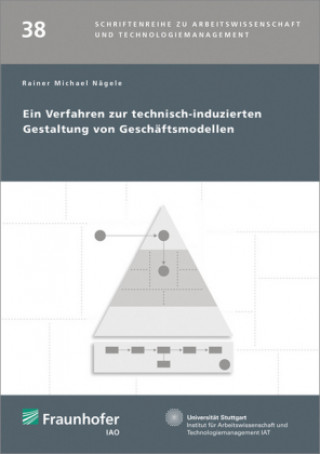 Книга Ein Verfahren zur technisch-induzierten Gestaltung von Geschäftsmodellen. Rainer Michael Nägele