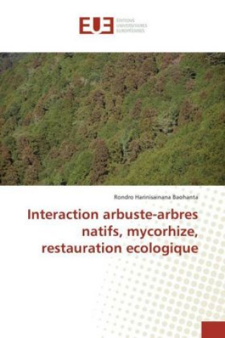 Knjiga Interaction arbuste-arbres natifs, mycorhize, restauration ecologique Rondro Harinisainana Baohanta