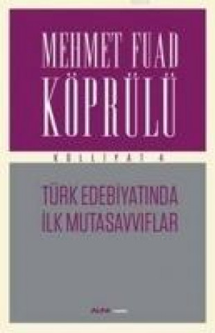 Carte Türk Edebiyatinda Ilk Mutasavviflar - Külliyat 4 Mehmet Fuad Köprülü