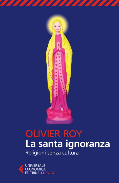 Könyv La santa ignoranza. Religioni senza cultura Olivier Roy