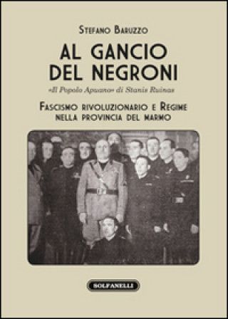 Buch Al gancio del Negroni. «Il popolo apuano» di Stanis Ruinas. Fascismo rivoluzionario e regime nella provincia del marmo Stefano Baruzzo