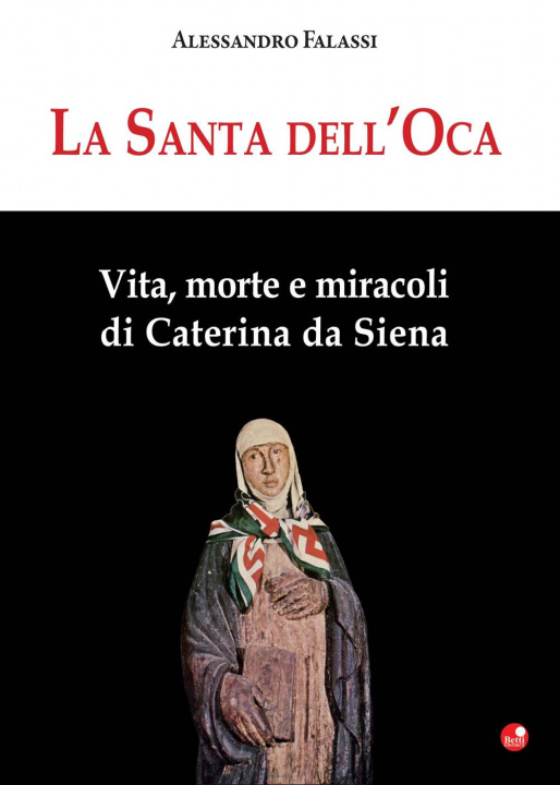 Książka La santa dell'Oca. Vita, morte e miracoli di Caterina da Siena Alessandro Falassi