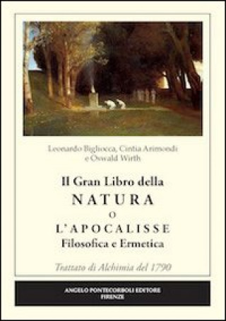 Kniha Il grande libro della natura o l'Apocalisse. Filosofica ermetica. Trattato di alchimia del 1790 Cintia Arimondi