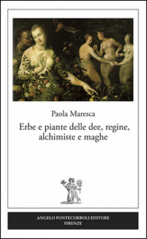 Kniha Erbe e piante delle dee, regine, alchimiste e maghe Paola Maresca