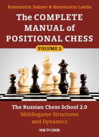 Könyv The Complete Manual of Positional Chess: The Russian Chess School 2.0 - Middlegame Structures and Dynamics Konstantin Sakaev