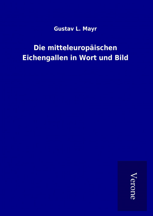 Βιβλίο Die mitteleuropäischen Eichengallen in Wort und Bild Gustav L. Mayr