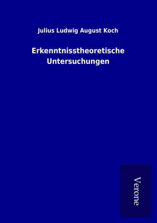Kniha Erkenntnisstheoretische Untersuchungen Julius Ludwig August Koch
