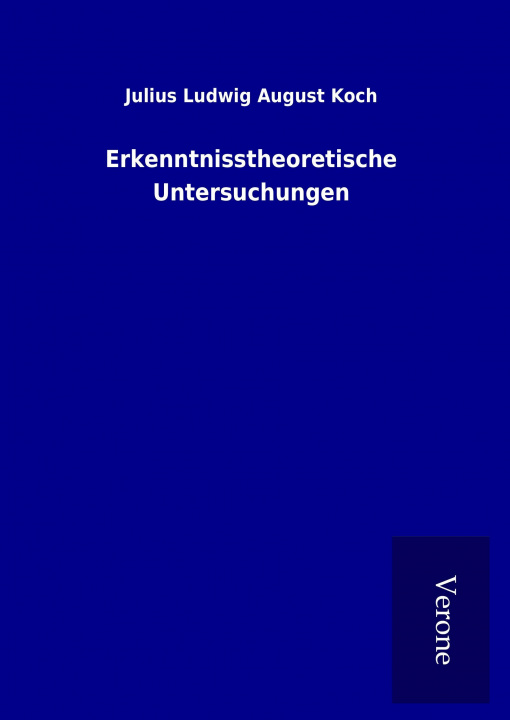 Carte Erkenntnisstheoretische Untersuchungen Julius Ludwig August Koch