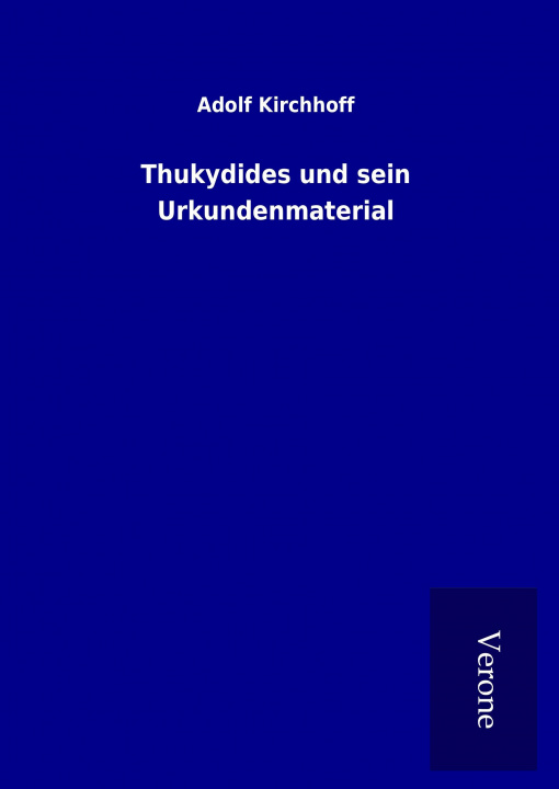 Carte Thukydides und sein Urkundenmaterial Adolf Kirchhoff