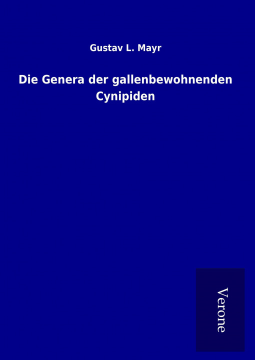 Könyv Die Genera der gallenbewohnenden Cynipiden Gustav L. Mayr