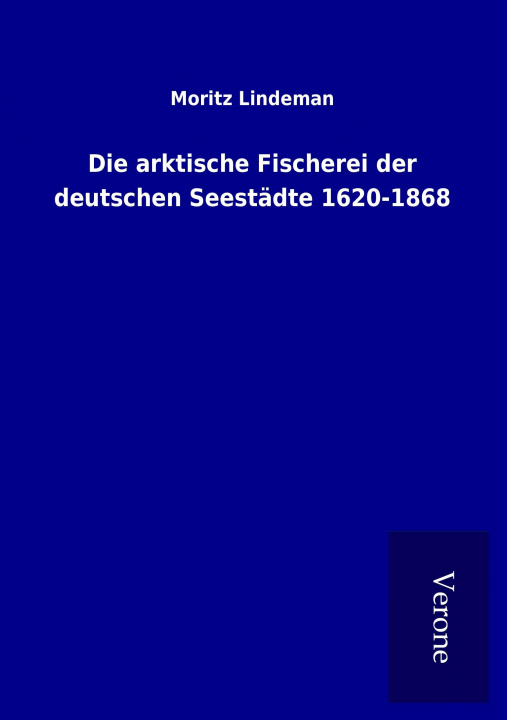 Buch Die arktische Fischerei der deutschen Seestädte 1620-1868 Moritz Lindeman