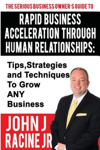 Kniha Rapid Business Acceleration Through Human Relationships John Joseph Racine Jr