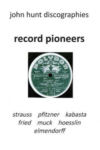 Książka Record Pioneers - Richard Strauss, Hans Pfitzner, Oskar Fried, Oswald Kabasta, Karl Muck, Franz Von Hoesslin, Karl Elmendorff. John Hunt