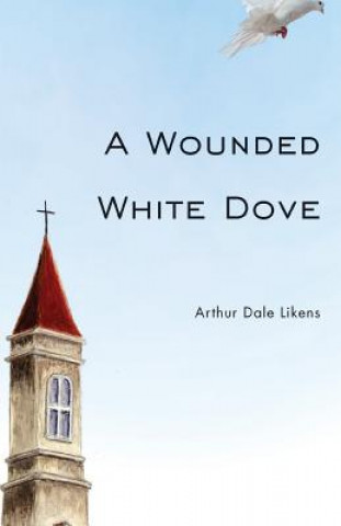 Книга Wounded White Dove Arthur Dale Likens