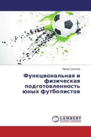 Könyv Funkcional'naya i fizicheskaya podgotovlennost' junyh futbolistov Murad Sultanov