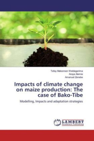 Книга Impacts of climate change on maize production: The case of Bako-Tibe Tefay Mekonnen Weldegerima