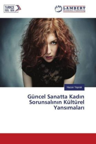 Livre Güncel Sanatta Kad n Sorunsal n n Kültürel Yans malar Hazan Yaprak