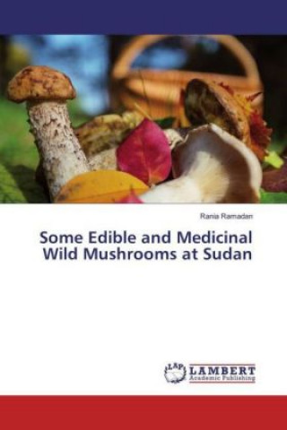 Kniha Some Edible and Medicinal Wild Mushrooms at Sudan Rania Ramadan