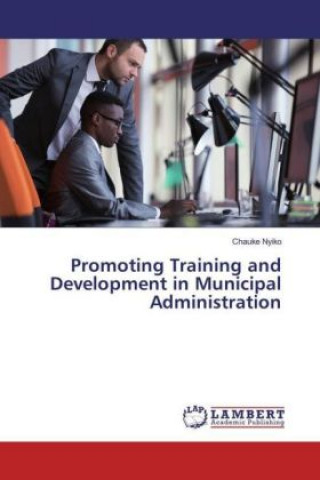 Könyv Promoting Training and Development in Municipal Administration Chauke Nyiko