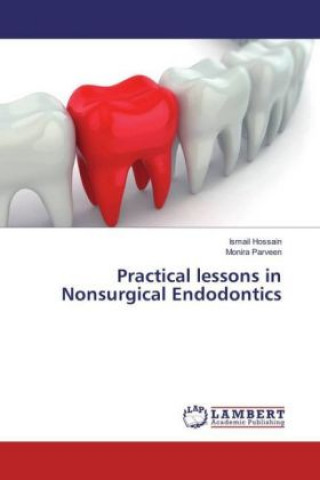 Kniha Practical lessons in Nonsurgical Endodontics Ismail Hossain