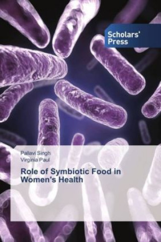 Könyv Role of Symbiotic Food in Women's Health Pallavi Singh