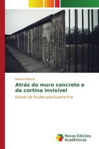 Książka Atrás do muro concreto e da cortina invisível Raquel Belisario