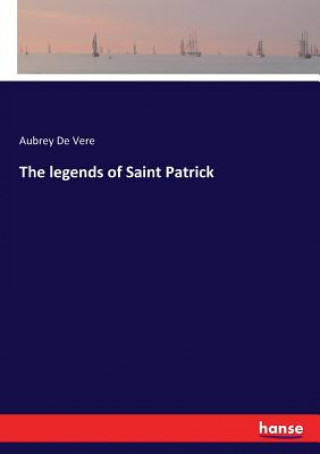 Kniha legends of Saint Patrick Aubrey De Vere