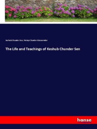 Kniha Life and Teachings of Keshub Chunder Sen Keshub Chunder Sen