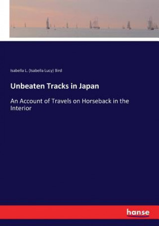 Knjiga Unbeaten Tracks in Japan Isabella L. (Isabella Lucy) Bird