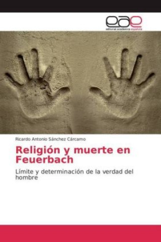 Книга Religión y muerte en Feuerbach Ricardo Antonio Sánchez Cárcamo