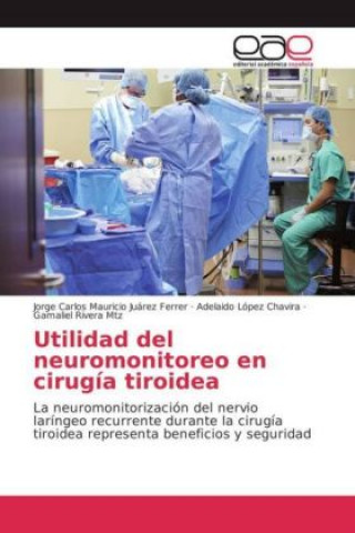 Książka Utilidad del neuromonitoreo en cirugía tiroidea Jorge Carlos Mauricio Juárez Ferrer