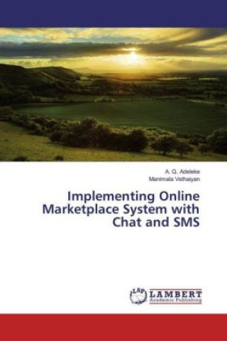 Книга Implementing Online Marketplace System with Chat and SMS A. Q. Adeleke