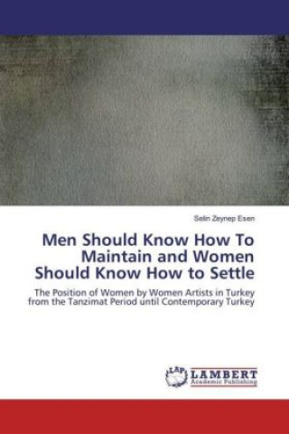 Carte Men Should Know How To Maintain and Women Should Know How to Settle Selin Zeynep Esen