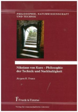 Książka Nikolaus von Kues ? Philosophie der Technik und Nachhaltigkeit Jürgen H. Franz