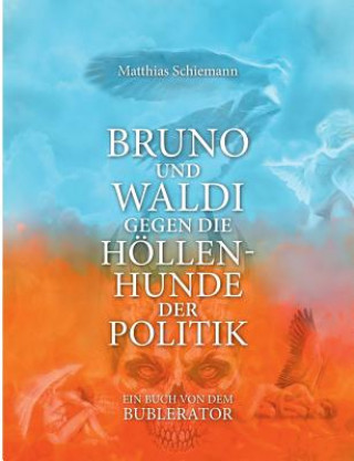 Kniha Bruno und Waldi gegen die Hoellenhunde der Politik Matthias Schiemann