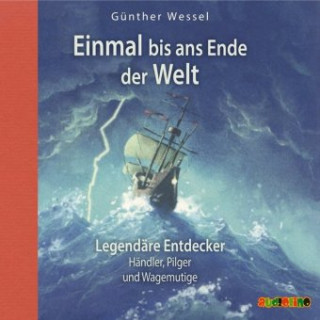 Audio Einmal bis ans Ende der Welt - Legendäre Entdecker Teil 1 Günther Wessel