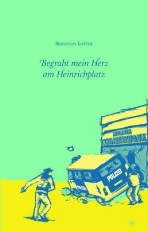 Kniha Begrabt mein Herz am Heinrichplatz Sebastian Lotzer