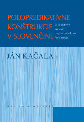 Kniha Polopredikatívne konštrukcie v slovenčine Ján Kačala