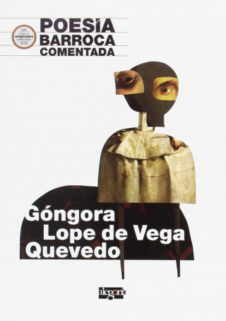 Libro Poesía barroca comentada : Góngora, Lope de Vega y Quevedo JOSE MARIA BARRERA LOPEZ