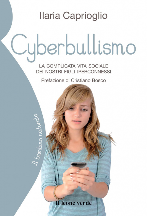 Carte Cyberbullismo. La complicata vita sociale dei nostri figli iperconnessi Ilaria Caprioglio