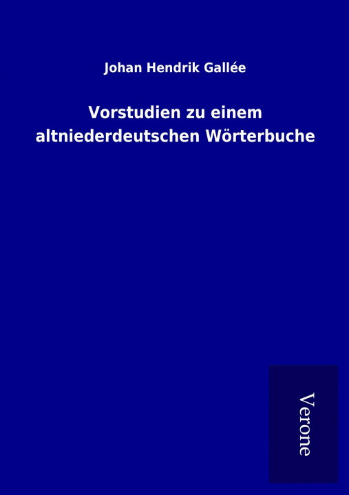 Kniha Vorstudien zu einem altniederdeutschen Wörterbuche Johan Hendrik Gallée