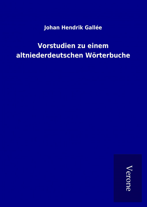 Könyv Vorstudien zu einem altniederdeutschen Wörterbuche Johan Hendrik Gallée
