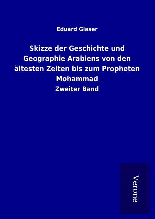 Kniha Skizze der Geschichte und Geographie Arabiens von den ältesten Zeiten bis zum Propheten Mohammad Eduard Glaser