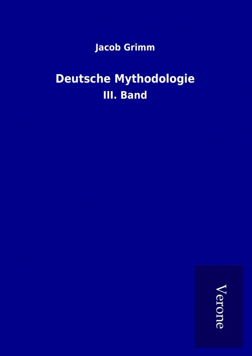 Könyv Deutsche Mythodologie Jacob Grimm