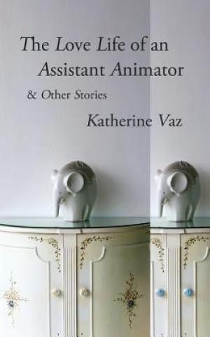 Kniha The Love Life of an Assistant Animator & Other Stories Katherine Vaz