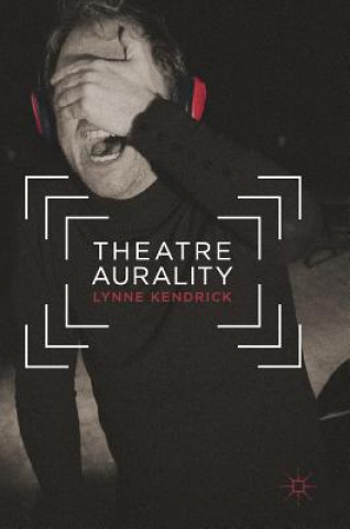 Knjiga Theatre Aurality Lynne Kendrick