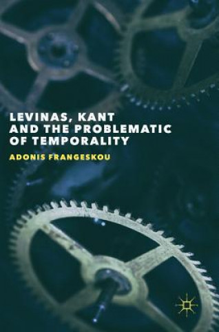 Kniha Levinas, Kant and the Problematic of Temporality Adonis Frangeskou